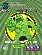 The Manual of Mutants & Monsters: Nuclear Toxyderm for ICONS