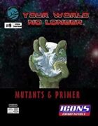 Your World No Longer: Mutants & Primer for ICONS