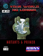 Your World No Longer: Mutants & Primer for ICONS
