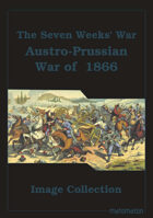 The Seven Weeks' War (Austro-Prussian War Of 1866) Image Collection