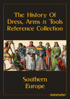 Southern Europe: The History Of Dress, Arms & Tools Reference Collection