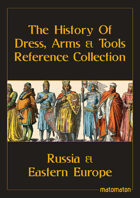 Russia & Eastern Europe: The History Of Dress, Arms & Tools Reference Collection