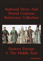 Eastern Europe & The Middle East: National Dress & Period Costume Reference Collection
