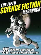The Fifth Science Fiction Megapack: 25 Classic Science Fiction Stories