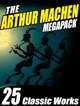 The Arthur Machen Megapack: 25 Classic Works