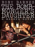 The Bomb-Monger's Daughter: A Modern Novel