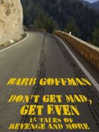 Don't Get Mad, Get Even: 15 Tales of Revenge and More