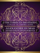 The Corsican Brothers: A Play in Three Acts