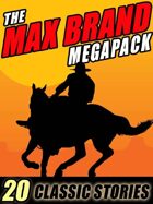 The Max Brand Megapack: 20 Classic Stories