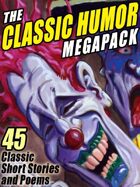 The Classic Humor Megapack: 45 Short Stories and Poems