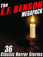 The E.F. Benson Megapack: 36 Classic Horror Stories