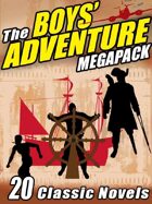 The Boys' Adventure Megapack: 20 Classic Novels