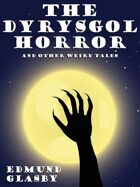 The Dyrysgol Horror and Other Weird Tales
