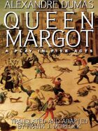 Queen Margot: A Play in Five Acts