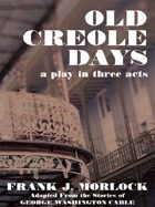Old Creole Days: A Play in Three Acts
