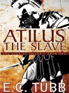 Atilus the Slave: The Saga of Atilus, Book One