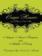 Casper Hauser: A Play in Four Acts