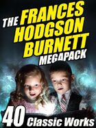 The Frances Hodgson Burnett Megapack: 40 Classic Works