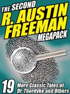 The Second R. Austin Freeman Megapack: 20 More Classic Tales of Dr. Thorndyke and Others