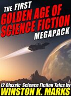 The First Golden Age of Science Fiction Megapack: Winston K. Marks