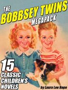 The Bobbsey Twins Megapack: 15 Classic Children's Novels