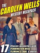 The Carolyn Wells Mystery Megapack: 17 Classic Mysteries!