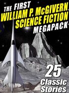 The First William P. McGivern Science Fiction Megapack: 25 Classic Stories