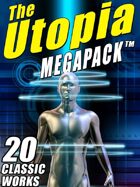 The Utopia Megapack: 20 Classic Utopian and Dystopian Works