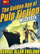 The Golden Age of Pulp Fiction Megapack Vol. 1: George Allan England: 15 Classic Tales