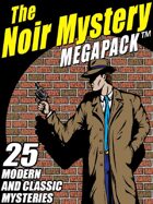 The Noir Mystery Megapack: 25 Modern and Classic Mysteries