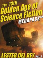 The 13th Golden Age of Science Fiction Megapack: Lester del Rey Vol. 2