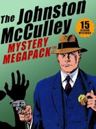 The Johnston McCulley Megapack: 15 Classic Crimes