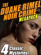 The Duane Rimel Noir Crime Megapack: 4 Classic Mystery Novels!