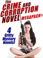 The Crime and Corruption Novel Megapack: 4 Gritty Crime Novels