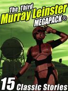 The Third Murray Leinster Megapack: 15 Classic Stories