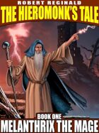 Melanthrix the Mage: The Hieromonk's Tale, Book 1