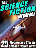The Science Fiction Megapack: 25 Classic Science Fiction Stories