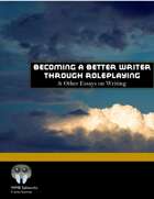 Becoming a Better Writer Through Roleplaying & Other Essays on Writing