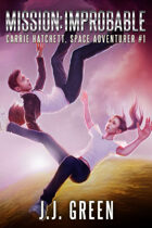Mission Improbable (Carrie Hatchett, Space Adventurer #1)