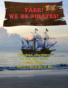 Yarr! We Be Pirates!