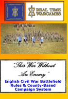 "This War Without an Enemy” - English Civil War Battlefield Rules & County-Based Campaign System