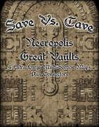 Save Vs. Cave: Necropolis Great Vaults