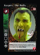 Kazpex, The Bully - Custom Card