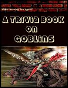 A Trivia Book on Goblins