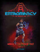 Entromancy: The Orichite Age - The Present Past, Part 2