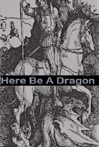 Here Be A Dragon