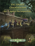 Yig Snake Granddaddy Act 2: Against The Serpentfolk