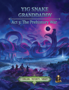 Yig Snake Granddaddy Act 3: The Prehistory War