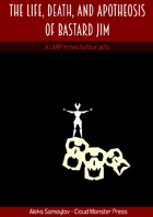 The Life, Death, and Apotheosis of Bastard Jim