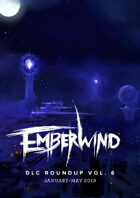 EMBERWIND DLC Roundup Vol. 6 (January-May 2019)